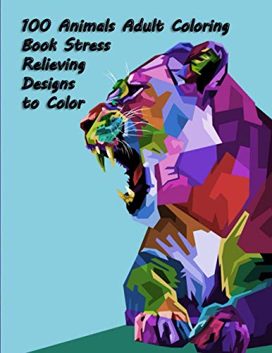 100 Animals Adult Coloring Book Stress Relieving Designs to Color: 100 ...