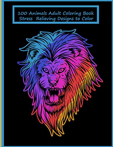 100 Animals Adult Coloring Book Stress Relieving Designs to Color: 100 ...