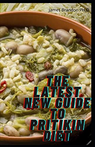 The Latest New Guide To PRITIKIN Diet: The Ultimate Guide to PRITIKIN Diet And Healthy Recipes ...