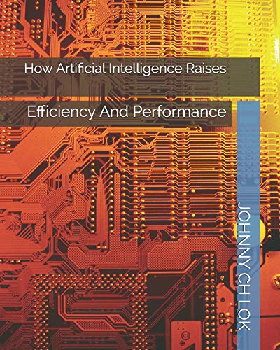 How Artificial Intelligence Raises: Efficiency and Performance by ...