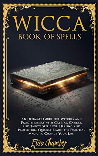Book of Spells: An Ultimate Guide for Witches and Practitioners with ...