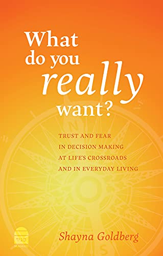 What Do You Really Want?: Trust and Fear in Decision Making at Life's Crossroads and in Everyday Living