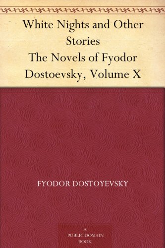 White Nights and Other Stories: The Novels of Fyodor Dostoevsky, Volume X