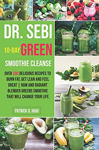 DR. SEBI 10-DAY GREEN SMOOTHIE CLEANSE: Over 200 Delicious Recipes to