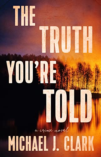 The Truth You're Told: A Crime Novel
