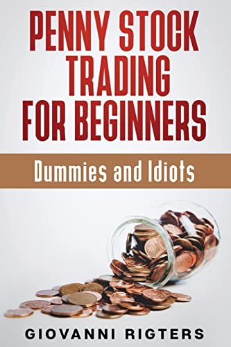 Penny Stock Trading for Beginners, Dummies & Idiots by Giovanni Rigters ...
