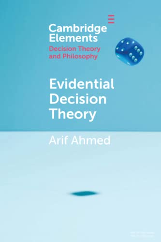 Evidential Decision Theory by Arif Ahmed | Goodreads