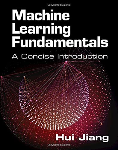 Machine Learning Fundamentals: A Concise Introduction by Hui Jiang ...