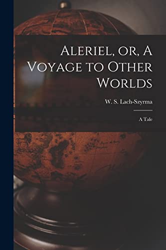 Aleriel, or, A Voyage to Other Worlds a Tale by W.S. LachSzyrma