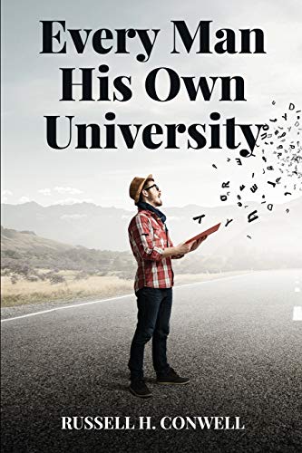 Every Man His Own University by Russell H. Conwell | Goodreads