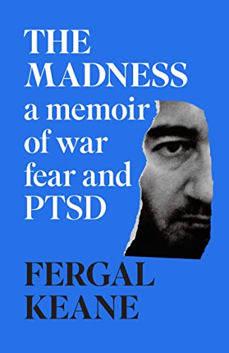 The Madness : A Memoir of War, Fear and PTSD Fergal Keane