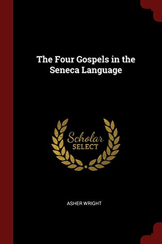 The Four Gospels in the Seneca Language by Asher Wright | Goodreads