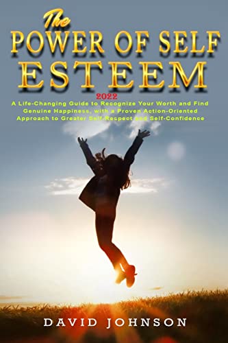 The Power of Self Esteem 2022: A Life-Changing Guide to Recognize Your ...