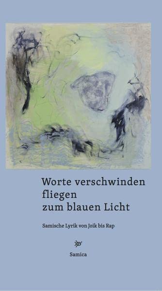Worte verschwinden fliegen zum blauen Licht. Samische Lyrik von Joik ...
