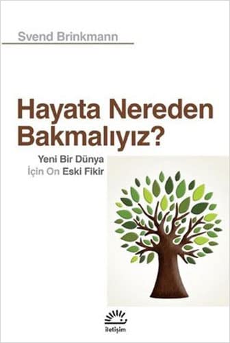 Hayata Nereden Bakmalıyız: Yeni Bir Dünya İçin On Eski Fikir