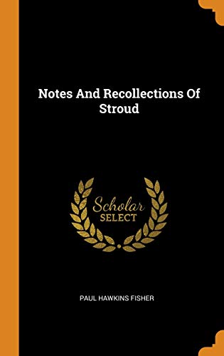 Notes And Recollections Of Stroud by Paul Hawkins Fisher | Goodreads