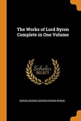 The Works of Lord Byron Complete in One Volume by Lord Byron | Goodreads
