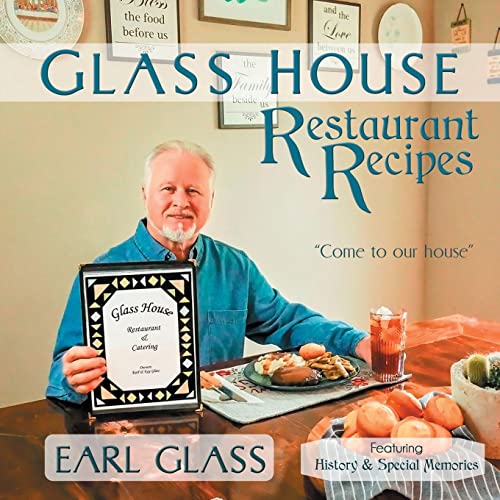 Glass House Restaurant Recipes by Earl Glass Goodreads
