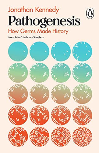 Pathogenesis: How germs made history: A Sunday Times Science Book of the Year