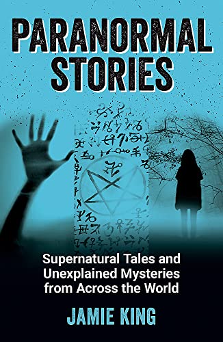 Paranormal Stories: Supernatural Tales and Unexplained Mysteries from Across The World