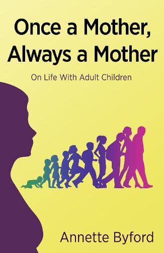 Once a Mother , always a Mother. On Life with Adult Children