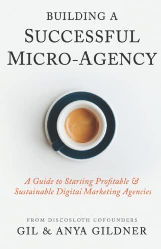 Building A Successful Micro-Agency: A Guide to Starting Profitable & Sustainable Digital Marketing Agencies