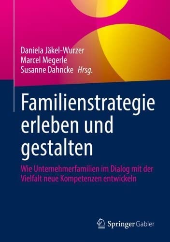 Familienstrategie erleben und gestalten: Wie Unternehmerfamilien im ...
