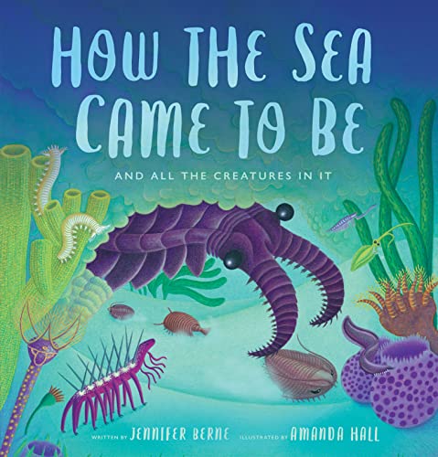 How the Sea Came to Be: And All the Creatures In It (Spectacular STEAM for Curious Readers