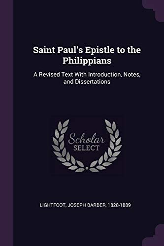 Saint Paul's Epistle to the Philippians A Revised Text With