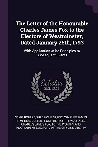 The Letter Of The Honourable Charles James Fox To The Electors Of Westminster Dated January 