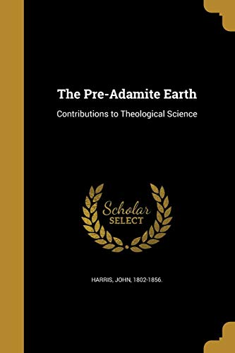 The PreAdamite Earth by John 18021856 Harris Goodreads