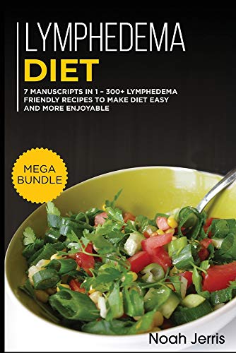 Lymphedema Diet: MEGA BUNDLE - 7 Manuscripts in 1 - 300+ Lymphedema friendly recipes to make ...
