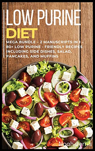 Low Purine Diet: MEGA BUNDLE - 2 Manuscripts in 1 - 80+ Low purine ...