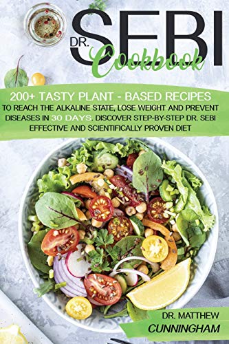 Dr. Sebi Cookbook: 200+ Tasty Plant-Based Recipes to Reach the Alkaline