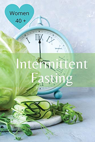 Intermittent Fasting For Women Over 40: The Winning Formula To Lose ...