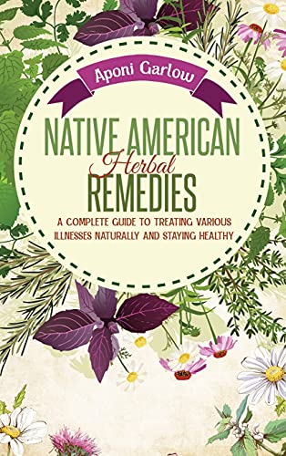 Native American Herbal Remedies: A Complete Beginners Guide to Treating ...