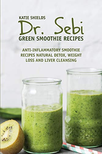 Dr. SEBI Green Smoothie Recipes: Anti-inflammatory Smoothie Recipes