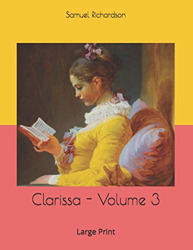 Clarissa - Volume 3: Large Print by Samuel Richardson | Goodreads