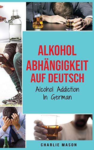 Wie Höre Ich Mit Dem Trinken Auf Alkoholabhängigkeit Auf Deutsch/ Alcohol addiction In German: Wie man