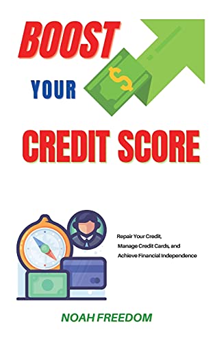 Boost Your Credit Score: Repair Your Credit, Manage Credit Cards, and ...