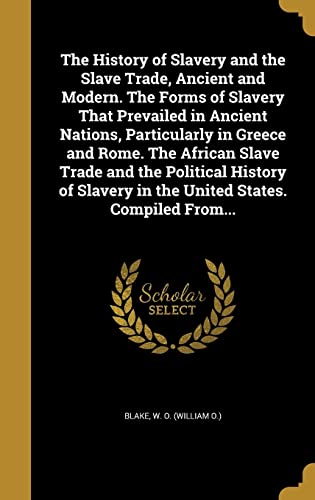 The History of Slavery and the Slave Trade, Ancient and Modern. The ...