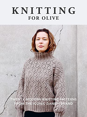 Knitting for Olive: Twenty modern knitting patterns from the iconic Danish brand