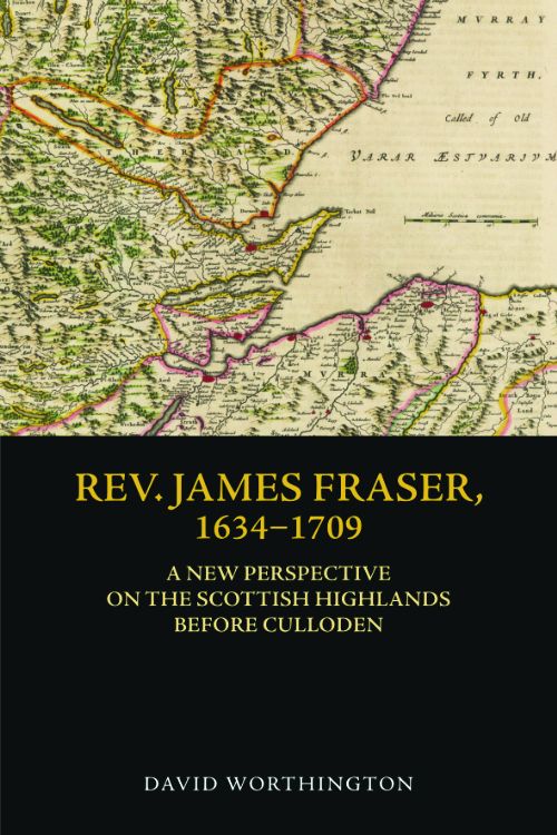 Rev. James Fraser, 1634 1709 A New Perspective on the Scottish