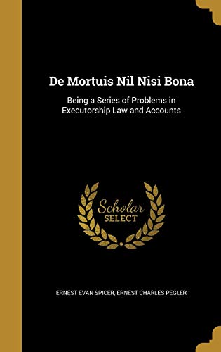 De Mortuis Nil Nisi Bona: Being a Series of Problems in Executorship