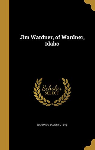 Jim Wardner Of Wardner Idaho By James F 1846 Wardner Goodreads