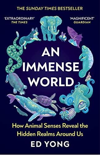 An Immense World: How Animal Senses Reveal the Hidden Realms Around Us