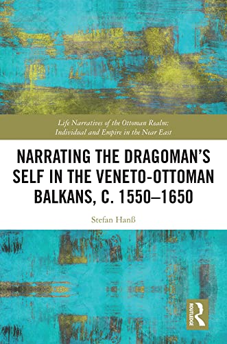Narrating The Dragoman S Self In The Veneto Ottoman Balkans C 1550