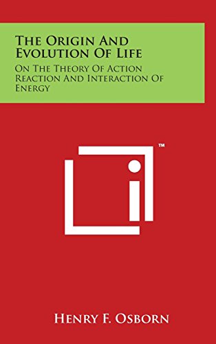 The Origin And Evolution Of Life: On The Theory Of Action Reaction And ...