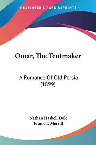 Omar, The Tentmaker A Romance Of Old Persia by Nathan Haskell Dole