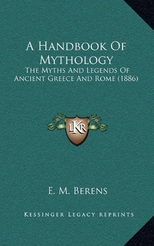 A Handbook Of Mythology: The Myths And Legends Of Ancient Greece And ...